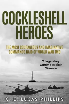 Cockleshell Heroes: Cel mai curajos și imaginativ raid de comando din cel de-al Doilea Război Mondial - Cockleshell Heroes: The Most Courageous and Imaginative Commando Raid of World War Two