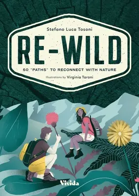 Re-Wild: 50 de căi de reconectare cu natura (Wild Harvesting, Hiking, Adventure, and Specialty Travel) - Re-Wild: 50 Paths to Reconnect with Nature (Wild Harvesting, Hiking, Adventure, and Specialty Travel)