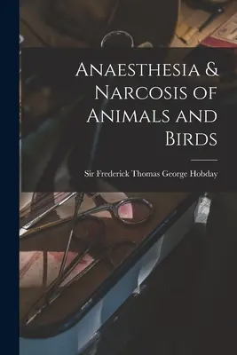 Anestezia și narcoza animalelor și păsărilor - Anaesthesia & Narcosis of Animals and Birds