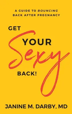 Get Your Sexy Back! A Guide to Bouncing Back After Pregnancy (Ghid de revenire după sarcină) - Get Your Sexy Back!: A Guide to Bouncing Back After Pregnancy