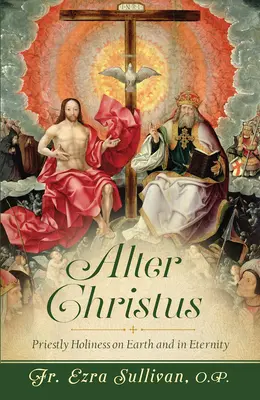 Alter Christus: Sfințenia preoțească pe pământ și în veșnicie - Alter Christus: Priestly Holiness on Earth and in Eternity