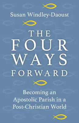 Cele patru căi de urmat: Devenirea unei parohii apostolice într-o lume post-creștină - The Four Ways Forward: Becoming an Apostolic Parish in a Post-Christian World