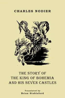 Povestea regelui Boemiei și a celor șapte castele ale sale (The Story of the King of Bohemia and his Seven Castles) - The Story of the King of Bohemia and his Seven Castles