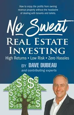 No Sweat Real Estate Investing: Randamente ridicate - Risc scăzut - Fără complicații - No Sweat Real Estate Investing: High Returns - Low Risk - Zero Hassles