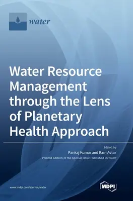 Gestionarea resurselor de apă prin prisma abordării sănătății planetare - Water Resource Management through the Lens of Planetary Health Approach