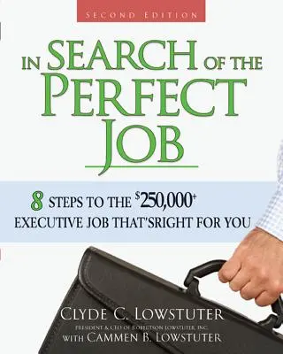 În căutarea jobului perfect: 8 pași către jobul de execuție de peste 250.000 de dolari care ți se potrivește - In Search of the Perfect Job: 8 Steps to the $250,000+ Executive Job That's Right for You