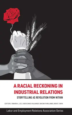 O socoteală rasială în relațiile industriale: Storytelling ca revoluție din interior - A Racial Reckoning in Industrial Relations: Storytelling as Revolution from Within