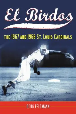 El Birdos: 1967 și 1968 St. Louis Cardinals - El Birdos: The 1967 and 1968 St. Louis Cardinals