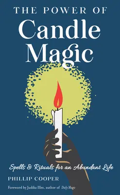 Puterea magiei lumânărilor: Vrăji și ritualuri pentru o viață abundentă - The Power of Candle Magic: Spells and Rituals for an Abundant Life