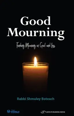 Good Mourning. Finding Meaning in Grief and Loss: Finding Meaning in Grief and Loss