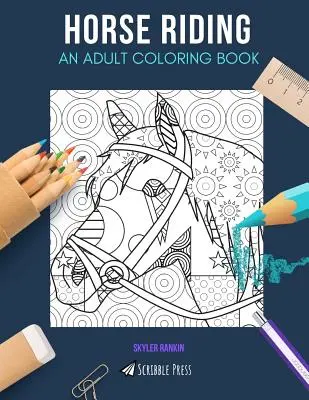 Horse Riding: O CARTE DE COLORAT PENTRU ADULȚI: O carte de colorat de echitație pentru adulți - Horse Riding: AN ADULT COLORING BOOK: A Horse Riding Coloring Book For Adults