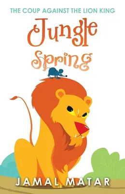 Primăvara junglei: Lovitura de stat împotriva Regelui Leu - Jungle Spring: The Coup Against the Lion King
