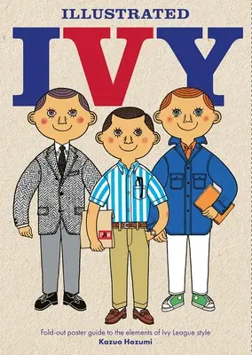 Ivy ilustrat: Ghid cu postere depliante pentru elementele stilului Ivy League - Illustrated Ivy: Fold-Out Poster Guide to the Elements of Ivy League Style