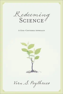 Răscumpărarea științei: O abordare centrată pe Dumnezeu - Redeeming Science: A God-Centered Approach