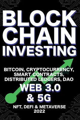 Blockchain Investing; Bitcoin, Criptomonedă, NFT, DeFi, Metaverse, Contracte inteligente, registre distribuite, DAO, Web 3.0 & 5G: Următoarea tehnologie Revo - Blockchain Investing; Bitcoin, Cryptocurrency, NFT, DeFi, Metaverse, Smart Contracts, Distributed Ledgers, DAO, Web 3.0 & 5G: The Next Technology Revo