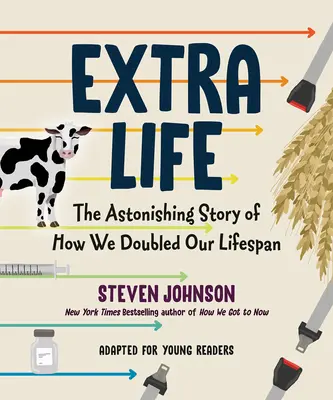 Extra Life (adaptarea pentru tinerii cititori): Povestea uimitoare a modului în care ne-am dublat durata de viață - Extra Life (Young Readers Adaptation): The Astonishing Story of How We Doubled Our Lifespan