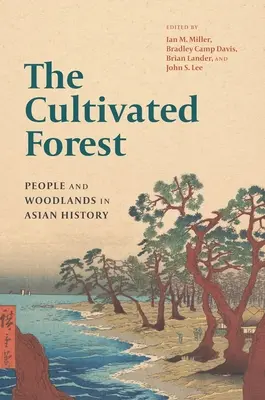 Pădurea cultivată: Oameni și păduri în istoria Asiei - The Cultivated Forest: People and Woodlands in Asian History