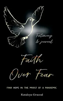 Faith Over Fear: Find Hope in the Midst of a Pandemic: Ediție de mărturie și jurnal - Faith Over Fear: Find Hope in the Midst of a Pandemic: Testimony and Journal edition