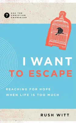 Vreau să evadez: În căutarea speranței atunci când viața este prea mult - I Want to Escape: Reaching for Hope When Life Is Too Much