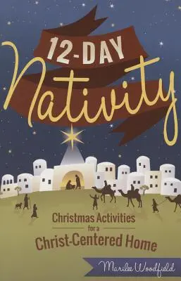 Nașterea de 12 zile: Activități de Crăciun pentru o casă centrată pe Hristos - 12-Day Nativity: Christmas Activities for a Christ-Centered Home