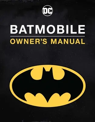 Manualul Batmobilului: În interiorul celor mai iconice mașini ale Cavalerului Negru - Batmobile Manual: Inside the Dark Knight's Most Iconic Rides