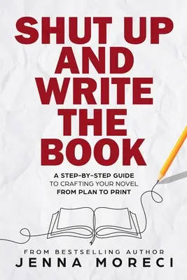 Taci și scrie cartea: A Step-by-Step Guide to Crafting Your Novel from Plan to Print - Shut Up and Write the Book: A Step-by-Step Guide to Crafting Your Novel from Plan to Print