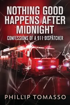 Nimic bun nu se întâmplă după miezul nopții: Confesiunile unui dispecer 911 - Nothing Good Happens After Midnight: Confessions Of A 911 Dispatcher