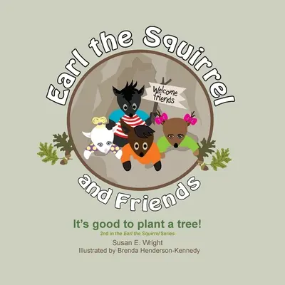 Veverița Earl și prietenii - E bine să plantezi un copac!: E bine să plantezi un copac! - Earl the Squirrel and Friends - It's good to plant a tree!: It's good to plant a tree!