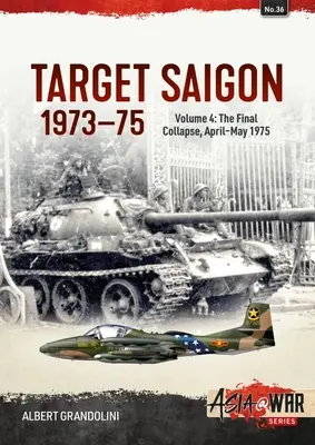 Ținta Saigon 1973-75: Volumul 4 - Prăbușirea finală, aprilie-mai 1975 - Target Saigon 1973-75: Volume 4 - The Final Collapse, April-May 1975