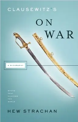 Clausewitz despre război: o biografie - Clausewitz's on War: A Biography