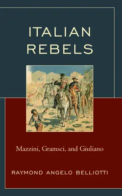 Rebelii italieni: Mazzini, Gramsci și Giuliano - Italian Rebels: Mazzini, Gramsci, and Giuliano