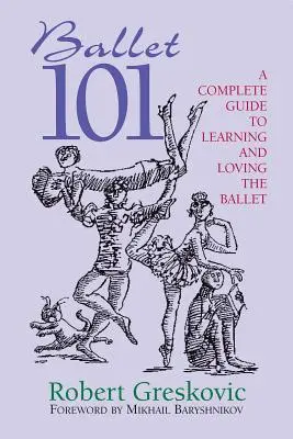 Balet 101: Un ghid complet pentru a învăța și a iubi baletul - Ballet 101: A Complete Guide to Learning and Loving the Ballet