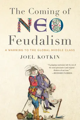 Venirea neo-feudalismului: Un avertisment pentru clasa de mijloc globală - The Coming of Neo-Feudalism: A Warning to the Global Middle Class