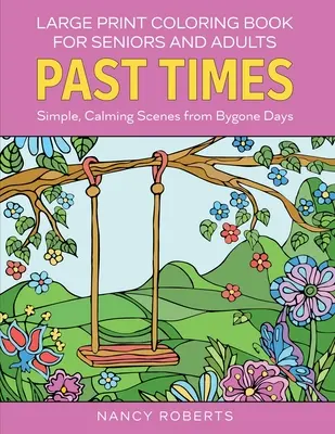 Carte de colorat cu tipar mare pentru seniori și adulți: Timpuri trecute: Simple, Calming Scenes from Bygone Days - Ușor de colorat cu creioane colorate sau markere - Large Print Coloring Book for Seniors and Adults: Past Times: Simple, Calming Scenes from Bygone Days - Easy to Color with Colored Pencils or Markers