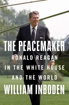 The Peacemaker: Ronald Reagan, Războiul Rece și lumea pe marginea prăpastiei (Ronald Reagan, the Cold War, and the World on the Brink) - The Peacemaker: Ronald Reagan, the Cold War, and the World on the Brink