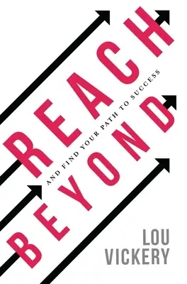 Reach Beyond: Și găsiți-vă calea spre succes - Reach Beyond: And Find Your Path to Success