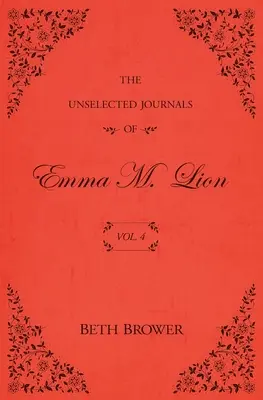 Jurnalele neselectate ale Emmei M. Lion: Vol. 4 - The Unselected Journals of Emma M. Lion: Vol. 4