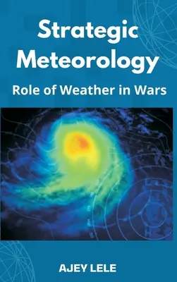 Meteorologie strategică: Rolul vremii în războaie - Strategic Meteorology: Role of Weather in Wars