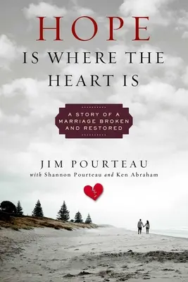 Hope Is Where the Heart Is: Povestea unei căsnicii rupte și refăcute - Hope Is Where the Heart Is: A Story of a Marriage Broken and Restored