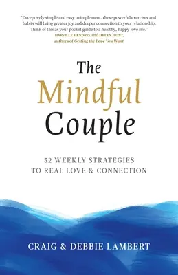 The Mindful Couple: 52 de strategii săptămânale pentru iubire și conexiune reale - The Mindful Couple: 52 Weekly Strategies To Real Love and Connection