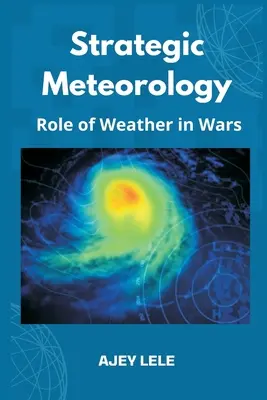 Meteorologie strategică: Rolul vremii în războaie - Strategic Meteorology: Role of Weather in Wars