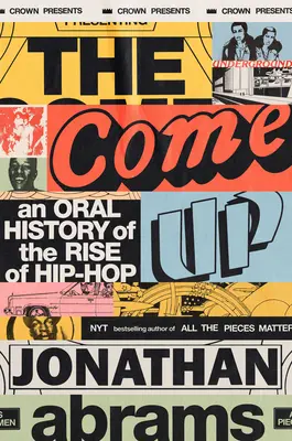 The Come Up: O istorie orală a ascensiunii hip-hop-ului - The Come Up: An Oral History of the Rise of Hip-Hop