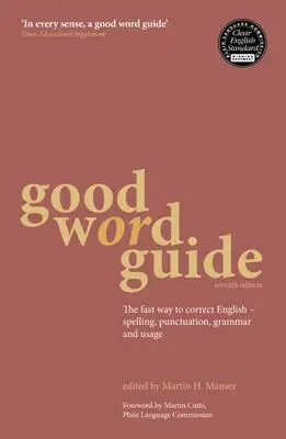 Ghidul cuvintelor bune: Calea rapidă de a corecta engleza - ortografie, punctuație, gramatică și utilizare - Good Word Guide: The Fast Way to Correct English - Spelling, Punctuation, Grammar and Usage