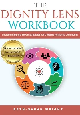 Caietul de lucru al obiectivului DIGNITY: Implementarea celor șapte strategii pentru crearea unei comunități autentice - The DIGNITY Lens Workbook: Implementing the Seven Strategies for Creating Authentic Community