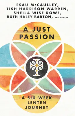 O pasiune dreaptă: O călătorie de șase săptămâni în Postul Mare - A Just Passion: A Six-Week Lenten Journey