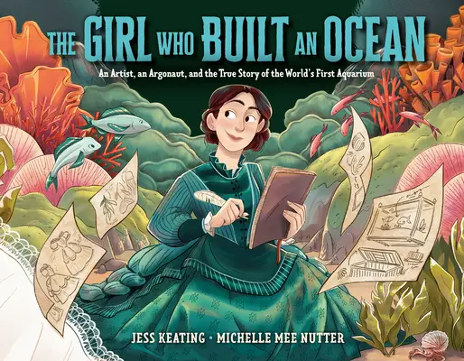 Fata care a construit un ocean: O artistă, un argonaut și povestea adevărată a primului acvariu din lume - The Girl Who Built an Ocean: An Artist, an Argonaut, and the True Story of the World's First Aquarium