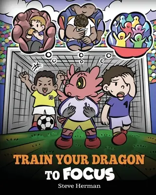 Antrenează-ți dragonul să se concentreze: O carte pentru copii care îi ajută pe copii să își îmbunătățească concentrarea, să fie atenți, să evite distragerile și să își sporească concentrarea - Train Your Dragon to Focus: A Children's Book to Help Kids Improve Focus, Pay Attention, Avoid Distractions, and Increase Concentration