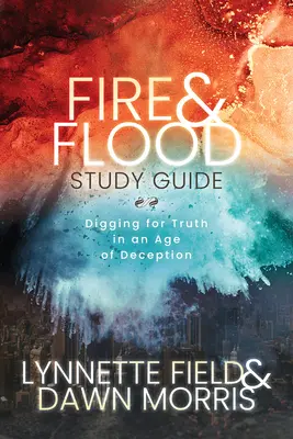 Ghid de studiu Fire & Flood: Săpând după adevăr într-o epocă a înșelăciunii - Fire & Flood Study Guide: Digging for Truth in an Age of Deception