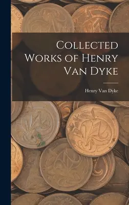 Colecția de lucrări a lui Henry Van Dyke - Collected Works of Henry Van Dyke