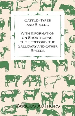Bovine - tipuri și rase - cu informații despre Shorthorns, Hereford, Galloway și alte rase - Cattle - Types and Breeds - With Information on Shorthorns, the Hereford, the Galloway and Other Breeds